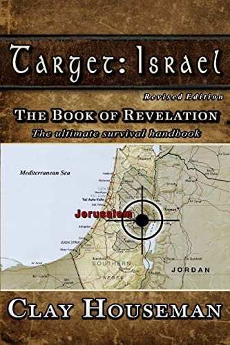 Target Israel: The Book of Revelation. The Ultimate Survival Handbook.