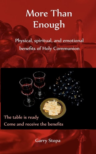 More Than Enough Physical, Spiritual, and Emotional Benefits of Holy Communion