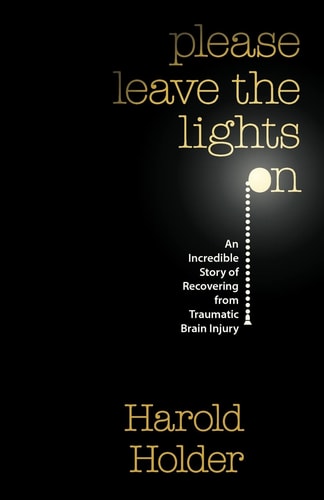 Please Leave the Lights On An Incredible Story of Recovering from Traumatic Brain Surgery