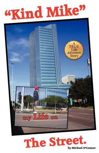 "Kind Mike" My Life on The Street A True Life Adventure Story.