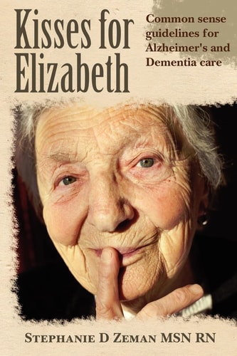 Kisses for Elizabeth A Common Sense Approach to Alzheimer's and Dementia Care