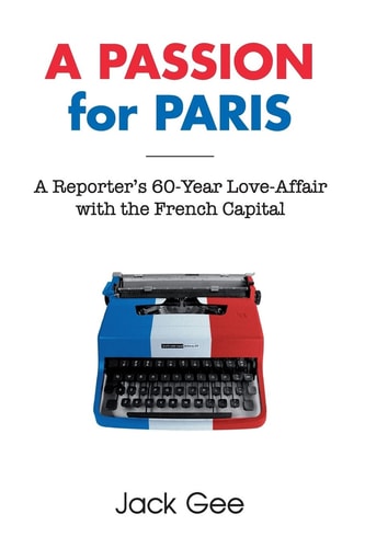 A Passion for Paris A Reporter's 60-Year Love-Affair with the French Capital
