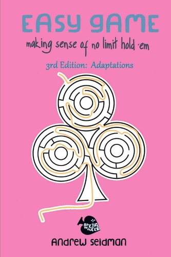 Easy Game Making Sense of No Limit Hold'Em 3rd Edition: Adaptations