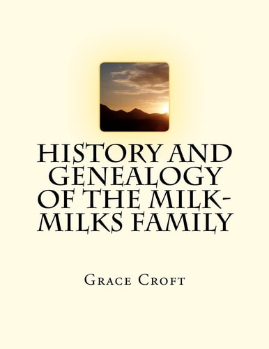 History and Genealogy of the Milk-Milks Family Second Edition