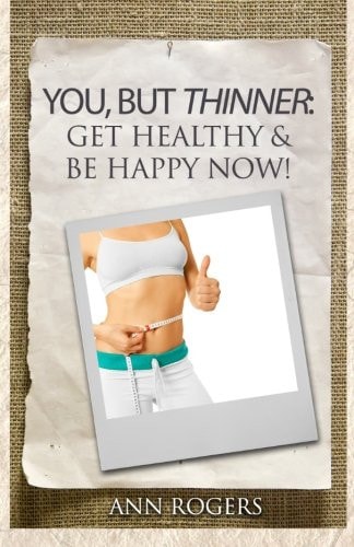 You, But Thinner Get Healthy & Be Happy Now