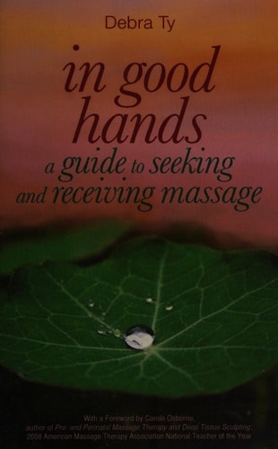 In Good Hands A Guide to Seeking and Receiving Massage