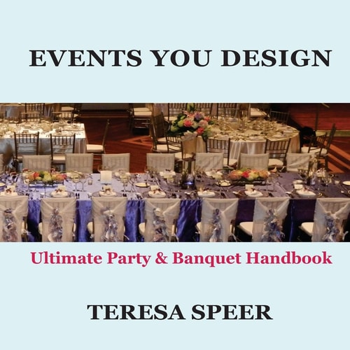Events You Design The Ultimate Party and Banquet Handbook