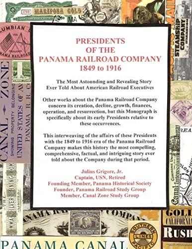 Presidents of the Panama Railroad Company, 1849-1916 The Most Astounding Story Ever Told about American Railroad Executives