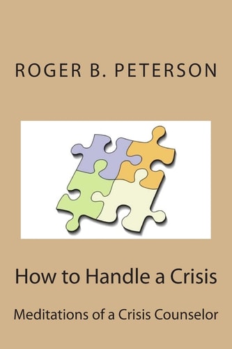 How to Handle a Crisis Meditations of a Crisis Counselor