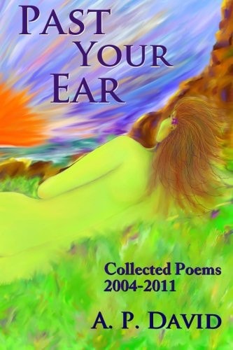 Past Your Ear Collected Poems, 2004-11