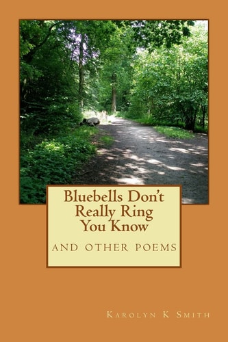 Bluebells Don't Really Ring You Know And Other Poems