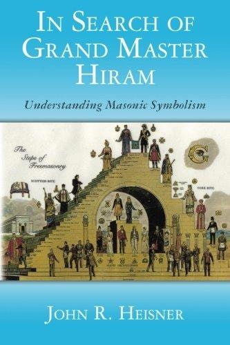 In Search of Grand Master Hiram Understanding Masonic Symbolism