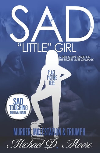 Sad "Little" Girl A True Story Based On The Secret Lives Of Many