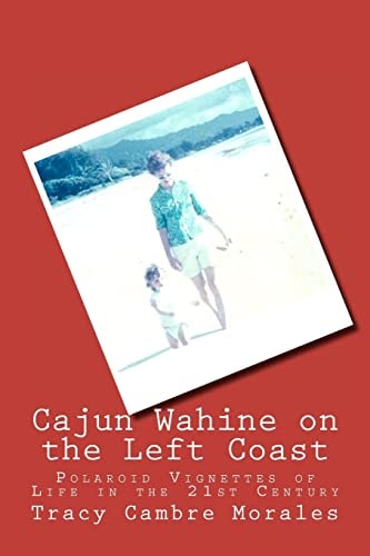 Cajun Wahine on the Left Coast Polaroid Vignettes of Life in the 21st Century