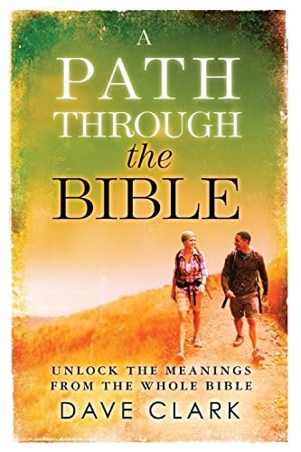 A Path Through The Bible Unlock the Meanings from the Whole Bible