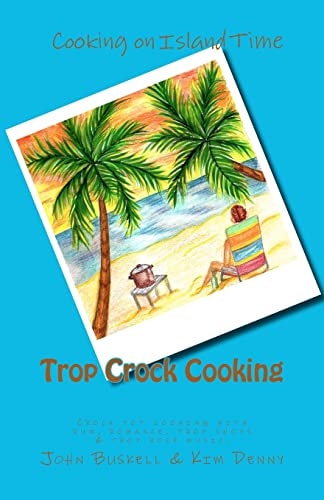 Trop Crock Cooking The No Stress Express to Tropical Crockpot Cooking with Rum, Romance, Trop Shops, and Trop Rock Music Under the Stars.
