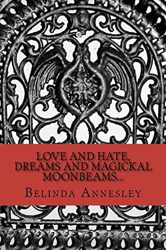 Love and Hate, Dreams and Magickal MoonBeams...