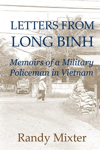 Letters From Long Binh Memoirs Of A Military Policeman In Vietnam