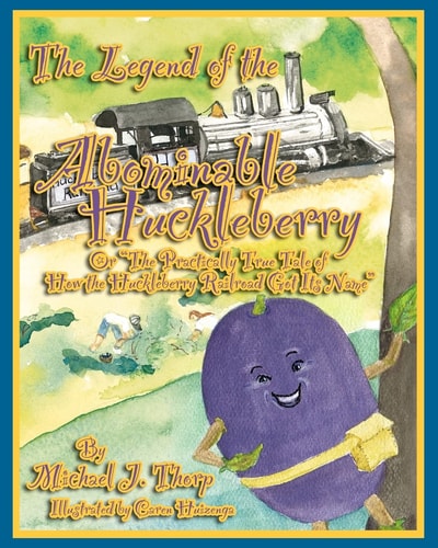 The Legend of the Abominable Huckleberry (or) The Practically True Story of How the Huckleberry Railroad Got Its Name