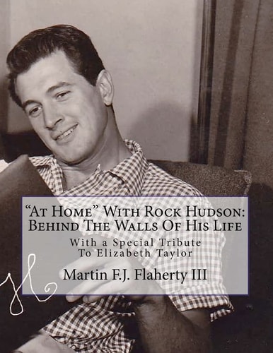 "At Home" With Rock Hudson Behind The Walls Of His Life Un-corrected Proof: With a Special Tribute To Elizabeth Taylor