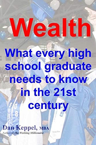Wealth : What Every High School Graduate Needs to Know in the 21st Century