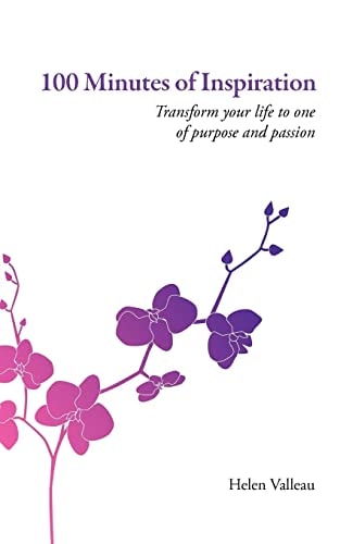 100 Minutes of Inspiration Transform Your Life to One of Purpose and Passion