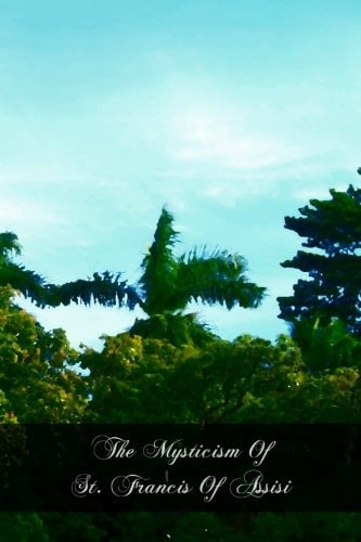 The Mysticism of St. Francis of Assisi