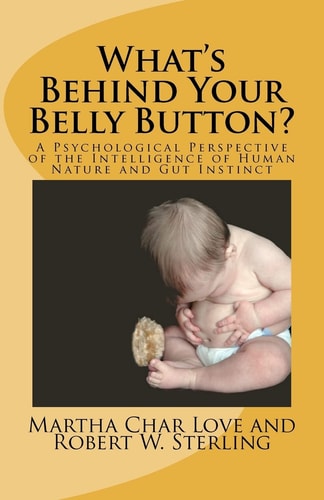 What's Behind Your Belly Button? A Psychological Perspective of the Intelligence of Human Nature and Gut Instinct