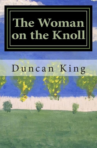 The Woman on the Knoll A Novel from JFK's Assassination to the Present, Via Bobby and Edward Kennedy.