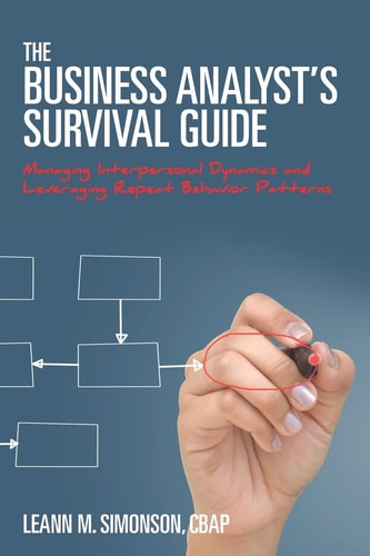 The Business Analyst's Survival Guide Managing Interpersonal Dynamics and Leveraging Repeat Behavior Patterns