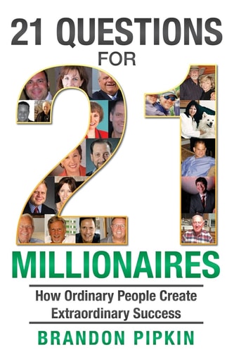 21 Questions for 21 Millionaires How Ordinary People Create Extraordinary Success