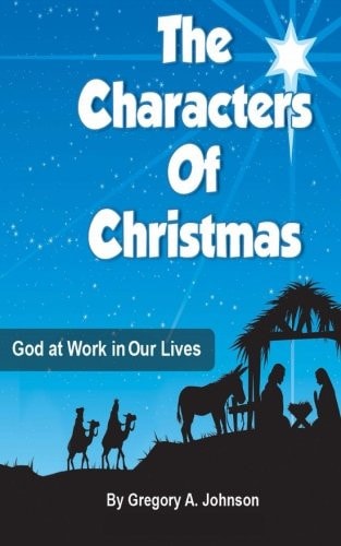 The Characters of Christmas God at Work in Our Lives