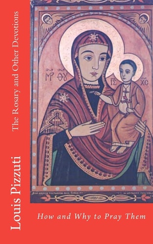 The Rosary and Other Devotions How and Why to Pray Them