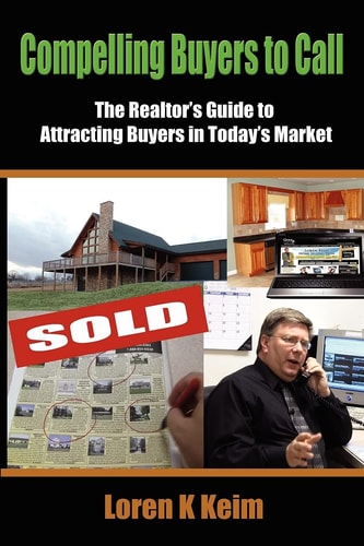 Compelling Buyers to Call: the Realtor's Guide to Attracting Buyers in Today's Market