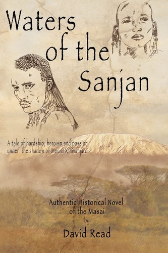 Waters of the Sanjan A Tale of Hardship, Heroism and Passion Under the Shadow of Mount Kilimanjaro