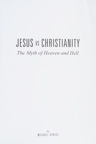 Jesus Vs Christianity The Myth of Heaven and Hell