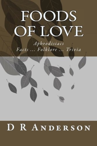 Foods of Love Aphrodisiacs Facts ... Folklore ... Trivia