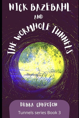 Nick Bazebahl and the Wormhole Tunnels Tunnels Series