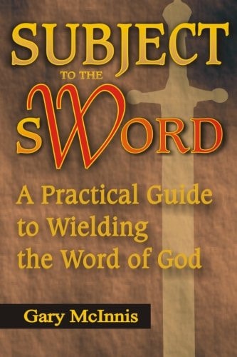 Subject to the Sword A Practical Guide to Wielding the Word of God