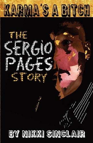 Karma's a Bitch The Sergio Pages Story
