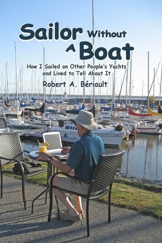 Sailor Without a Boat How I Sailed on Other People's Yachts and Lived to Tell about It