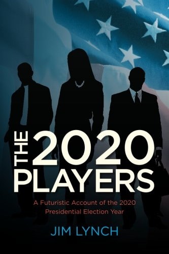 The Twenty-Twenty Players A Futuristic Account of the 2020 Presidential Election Year