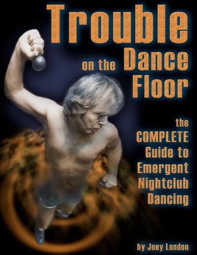 Trouble on the Dance Floor The COMPLETE Guide to Emergent Nightclub Dancing