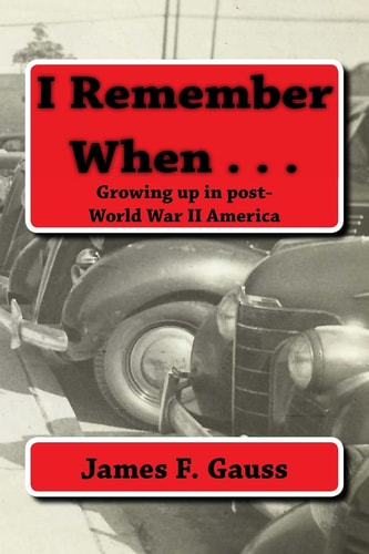 I Remember When . . . Growing Up in Post-World War II America