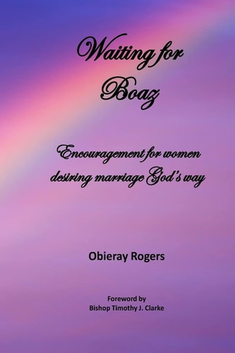 Waiting for Boaz Encouragement for Women Desiring Marriage God's Way
