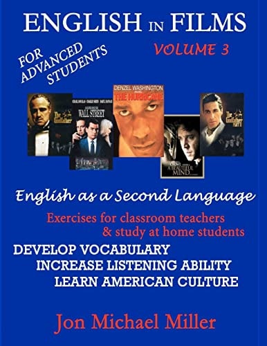 English in Films Vol. 3: for Advanced Students--English as a Second Language Exercises for Classroom Teachers and Study at Home Students: Develop Vocabulary, Increase Listening Ability, Learn American Culture