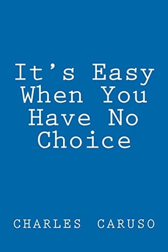 'It's Easy When You Have No Choice' None