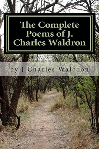 The Complete Poems of J. Charles Waldron