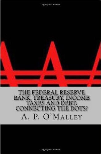 The Federal Reserve Bank, Treasury, Income Taxes and Debt Connecting the Dots?