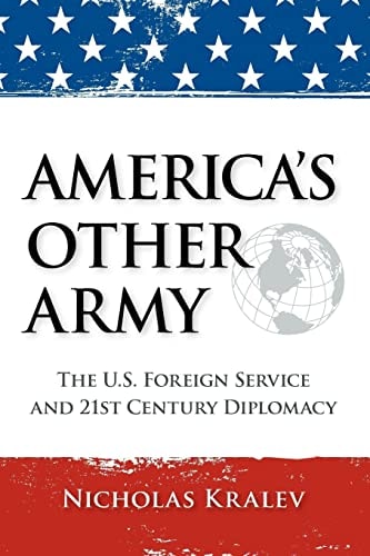 America's Other Army The U.S. Foreign Service and 21st Century Diplomacy